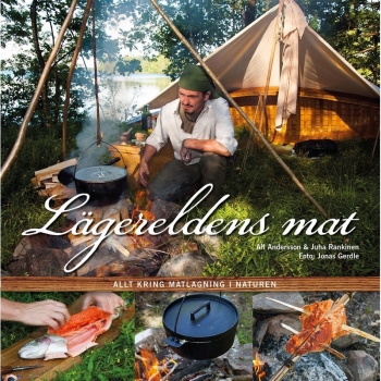 Lägereldens mat, Buch, Från en av Sveriges mest kunniga vildmarkskockar (med 15 böcker i ämnet) och en överlevnadsexpert.