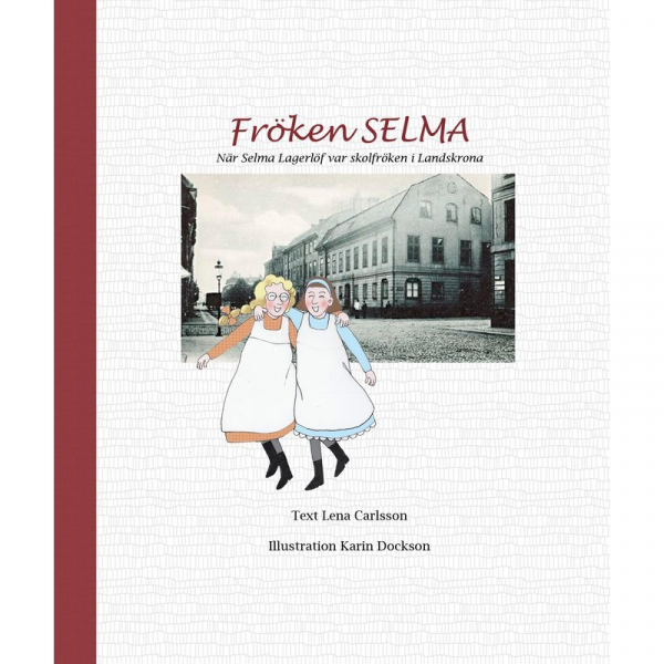 Fröken Selma! : när Selma Lagerlöf var skolfröken i Landskrona, Buch, För mer än hundra år sedan komSelma Lagerlöf till Landskrona för att arbeta som lärarinna, men hon drömde om att skriva böcker.